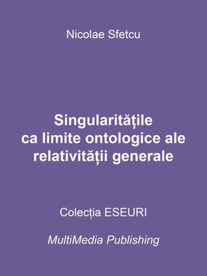 cover image of Singularitățile ca limite ontologice ale relativității generale